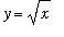 y = sqrt(x)