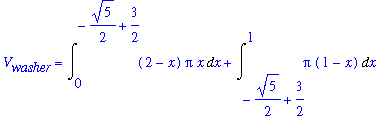 V[washer] = Int((2-x)*Pi*x,x = 0 .. -1/2*5^(1/2)+3/2)+Int(Pi*(1-x),x = -1/2*5^(1/2)+3/2 .. 1)