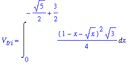 V[tri] = Int(1/4*(1-x-x^(1/2))^2*3^(1/2),x = 0 .. -1/2*5^(1/2)+3/2)