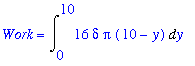 Work = Int(16*delta*Pi*(10-y),y = 0 .. 10)