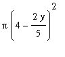 Pi*(4-2*y/5)^2