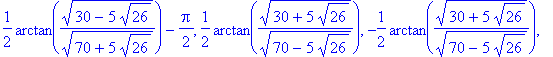 SP2 := -1/4*Pi, 1/4*Pi, 1/2*arctan((30-5*26^(1/2))^(1/2)/(70+5*26^(1/2))^(1/2)), -1/2*arctan((30-5*26^(1/2))^(1/2)/(70+5*26^(1/2))^(1/2)), -1/2*arctan((30-5*26^(1/2))^(1/2)/(70+5*26^(1/2))^(1/2))+1/2*P...
