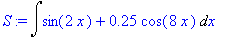 S := Int(sin(2*x)+.25*cos(8*x),x)