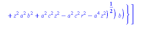 [{x = (-2*c*b^2*(a^4*c^2-b^2*c^2*z^2+b^2*c^2*r^2+z^2*a^2*b^2+a^2*c^2*z^2-a^2*c^2*r^2-a^4*z^2)^(1/2)+b^2*c^2*z^2-a^2*c^2*z^2-2*a^2*b^2*c^2+a^2*c^2*r^2-z^2*b^4+z^2*a^2*b^2-b^2*c^2*r^2)^(1/2)*a/((-b^2+a^...
