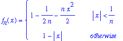 f[n](x) = PIECEWISE([1-1/(2*n)-1/2*n*x^2, abs(x) < 1/n],[1-abs(x), otherwise])