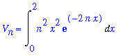 V[n] = Int(n^2*x^2*exp(-2*n*x),x = 0 .. 2)
