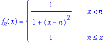 f[n](x) = PIECEWISE([1/(1+(x-n)^2), x < n],[1, n <= x])