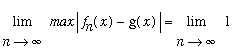 limit(max*abs(f[n](x)-g(x)),n = infinity) = limit(1,n = infinity)