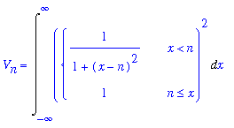 V[n] = Int(PIECEWISE([1/(1+(x-n)^2), x < n],[1, n <= x])^2,x = -infinity .. infinity)